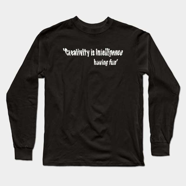 ‘Creativity is intelligence having fun’ quote Long Sleeve T-Shirt by Whisky1111